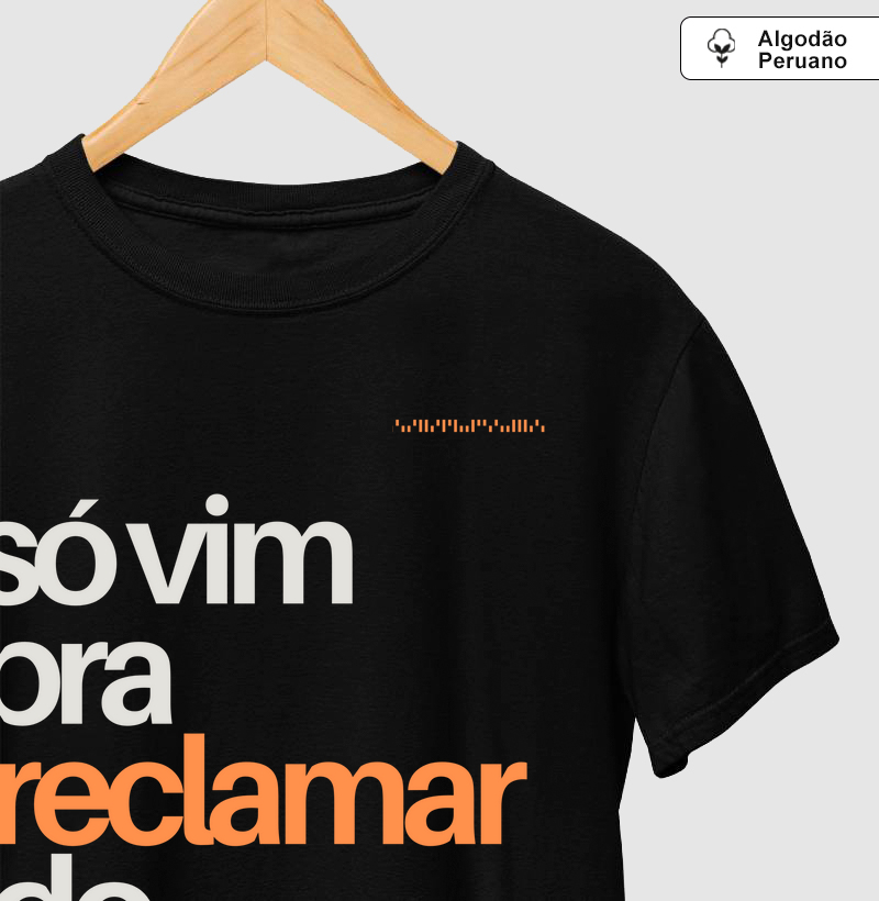 Camiseta - Só vim reclamar