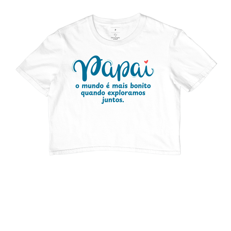 Camiseta Coleção Pai - Papai, o mundo é mais bonito...