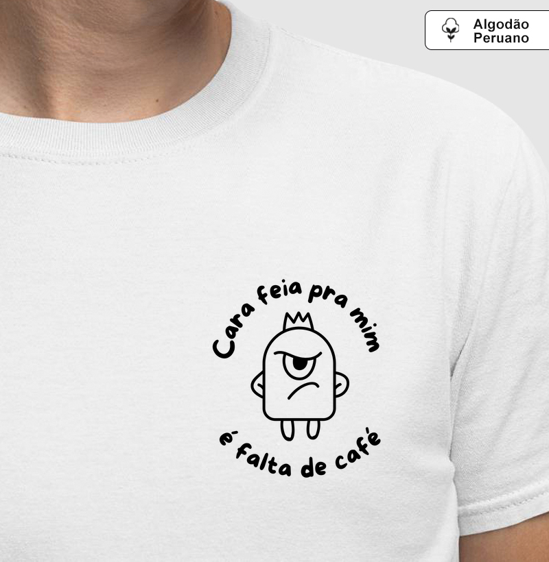 Cara Feia pra mim é Falta de Café