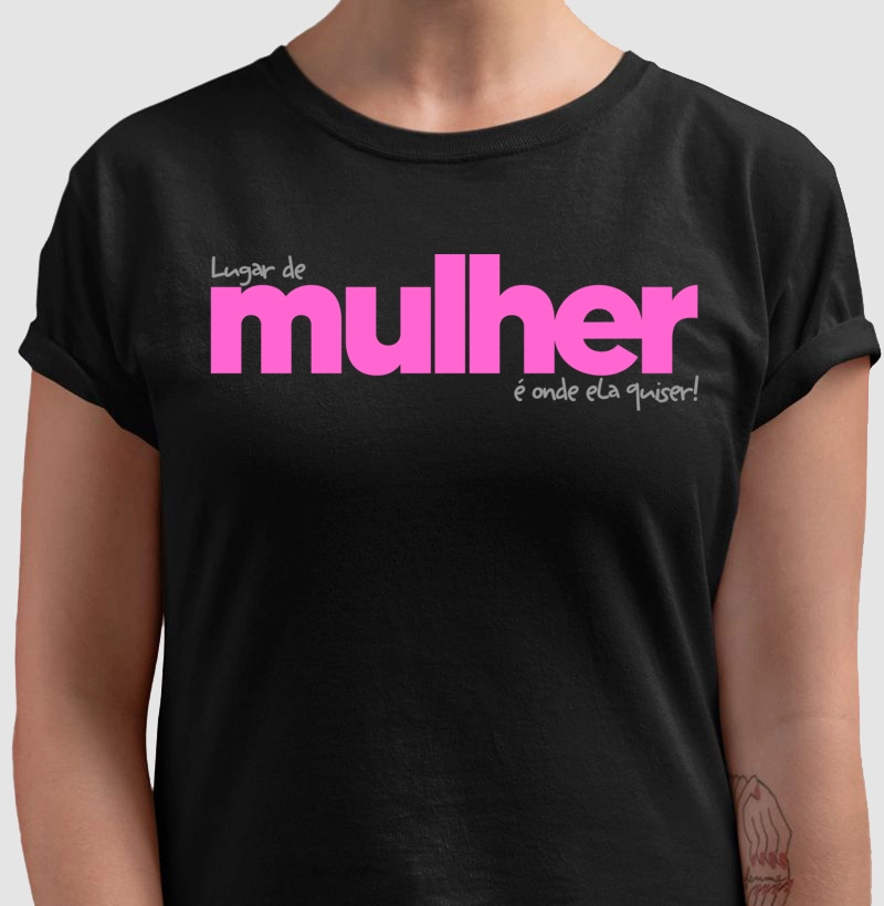 Lugar de Mulher é onde ela quiser!