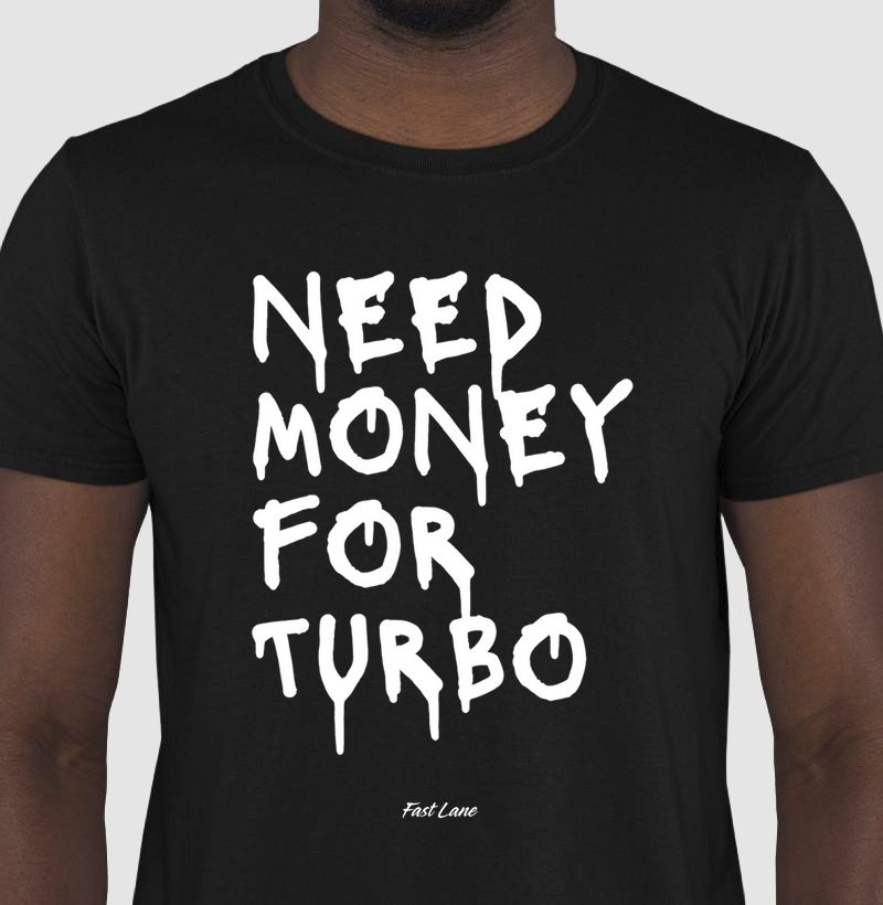 Camiseta Need Money for Turbo