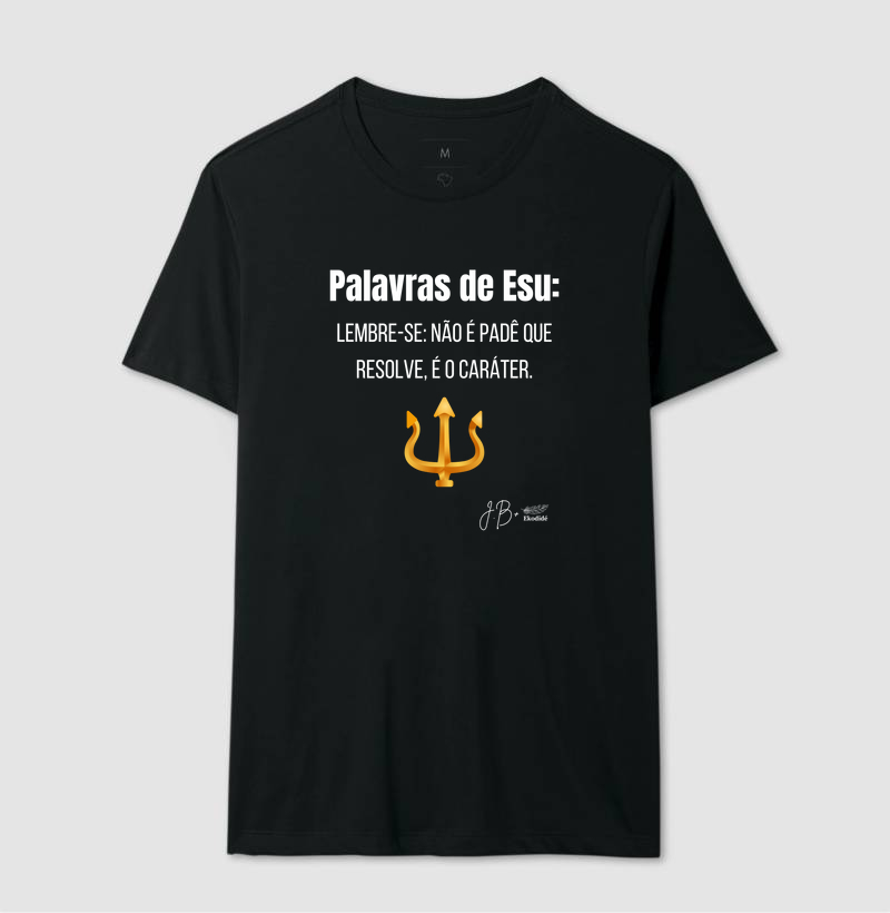 Palavras de Esu: Lembre-se: Não é padê que resolve, é o caráter.