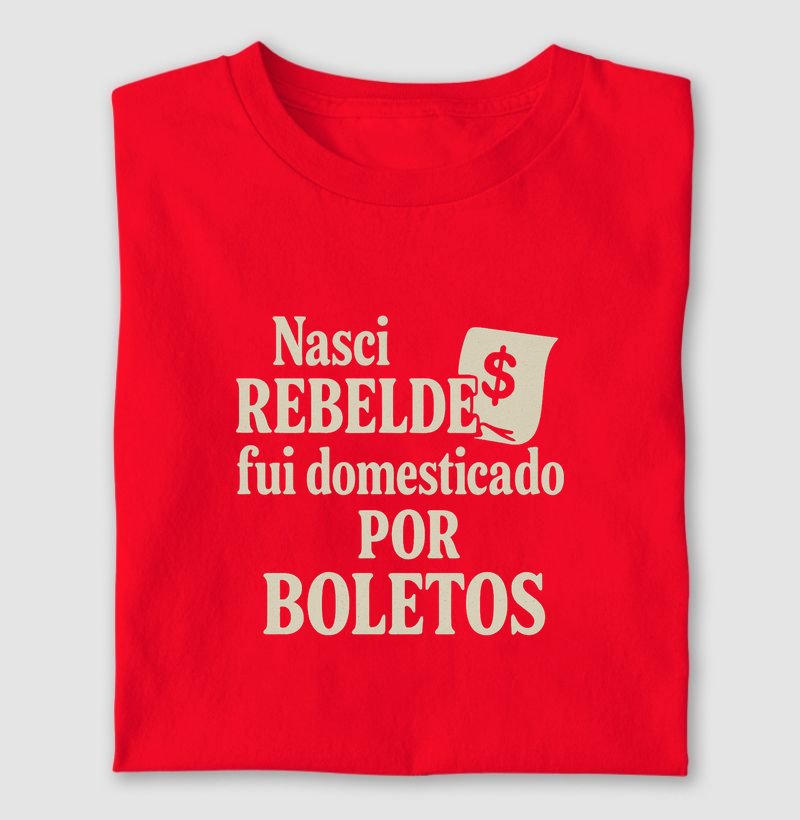 Nasci rebelde, fui domesticado por boletos