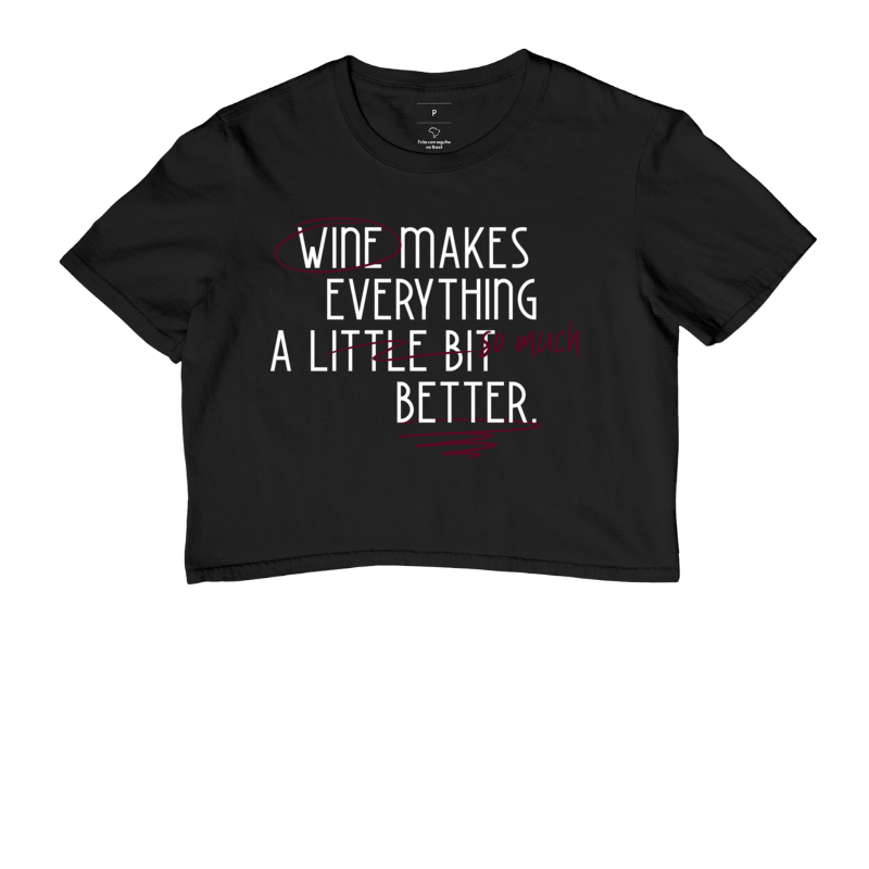 Camiseta Cropped Wine Makes Everything A lot better
