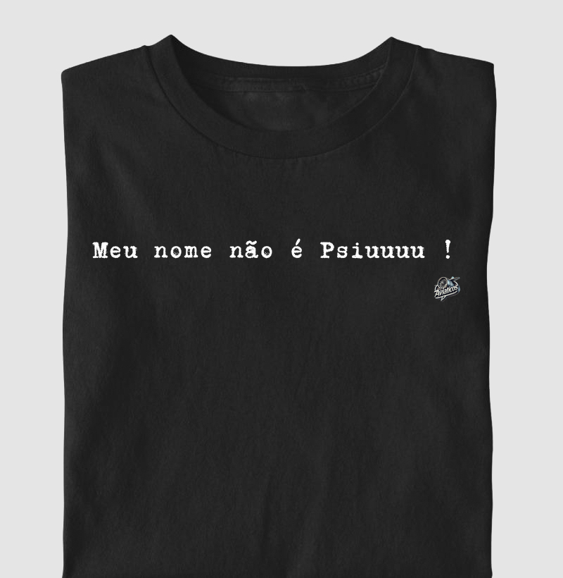 Meu nome não é pssiuuu!!