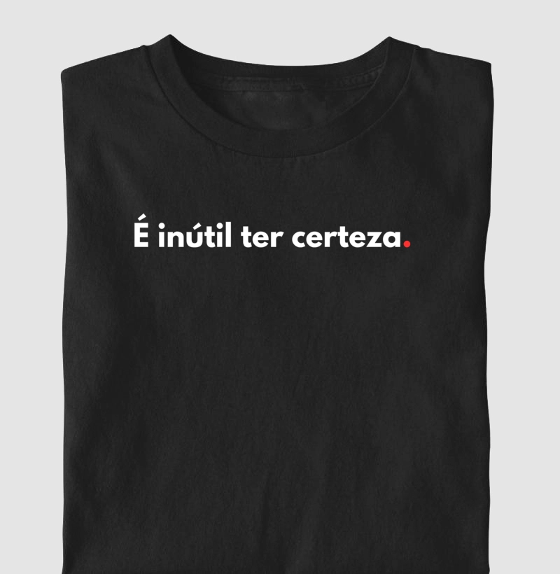 A certeza é inútil