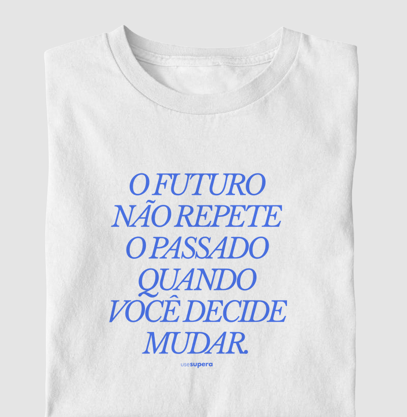 "O futuro não repete o passado quando você decide mudar"