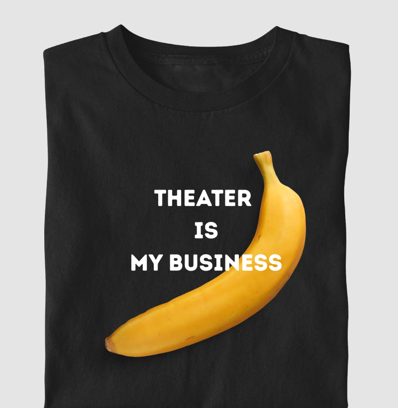 THEATER IS MY BUSINESS