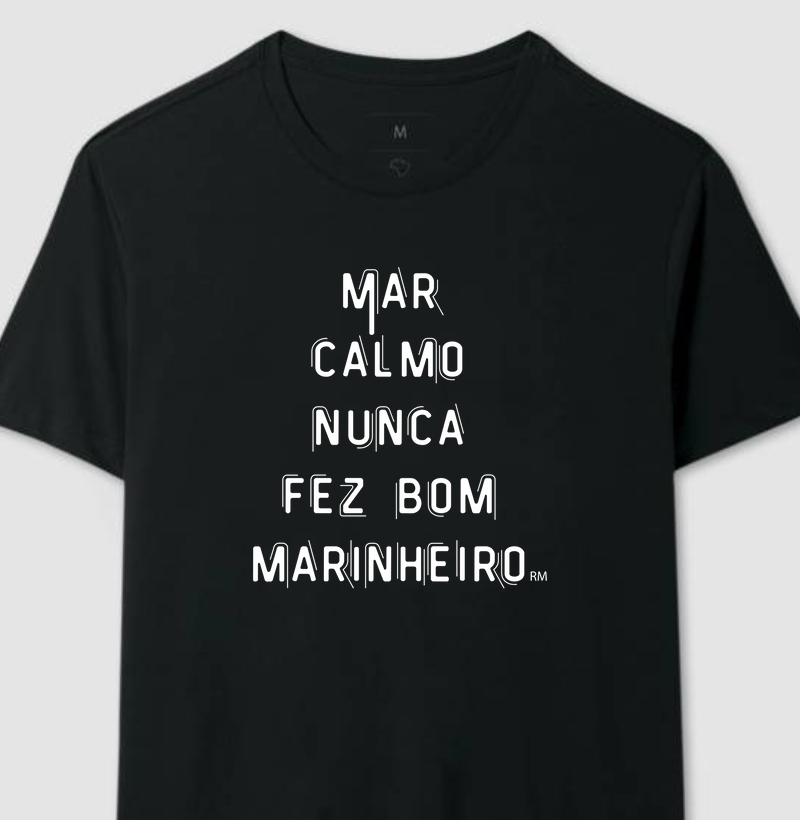Camiseta - Mar Calmo Nunca fez Bom Marinheiro