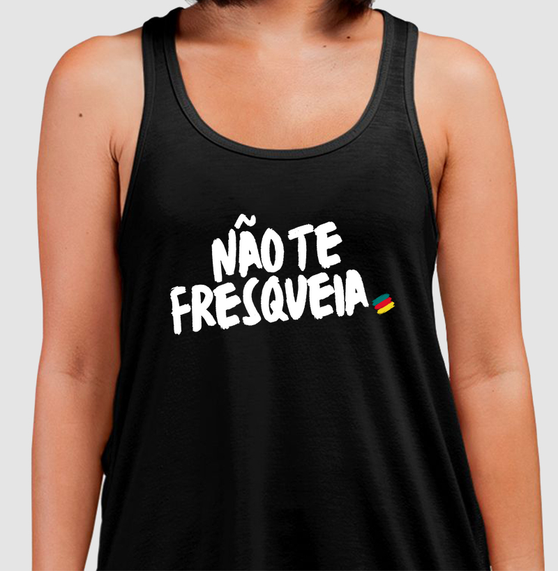 Não te fresqueia