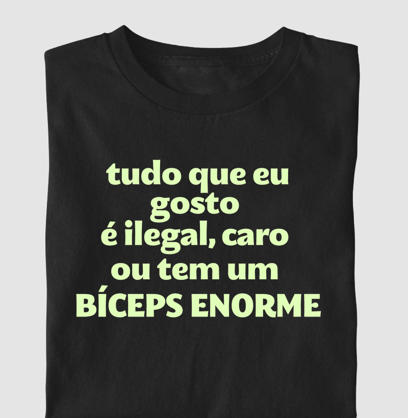 Tudo que eu gosto é ilegal, caro ou tem um bíceps enorme