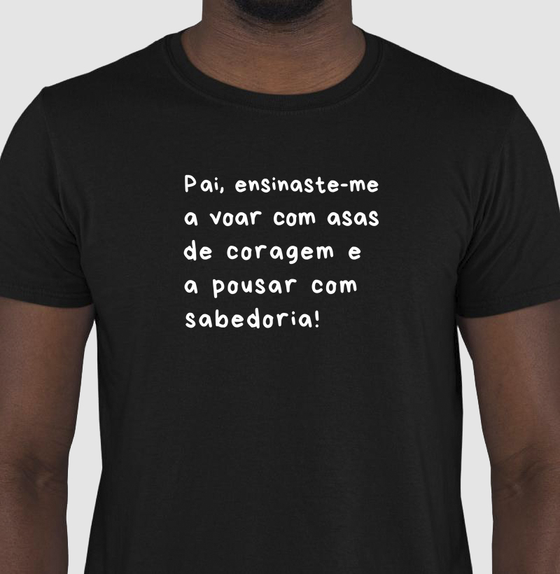 Pai, ensinaste-me a voar com asas de coragem e a pousar com sabedoria!
