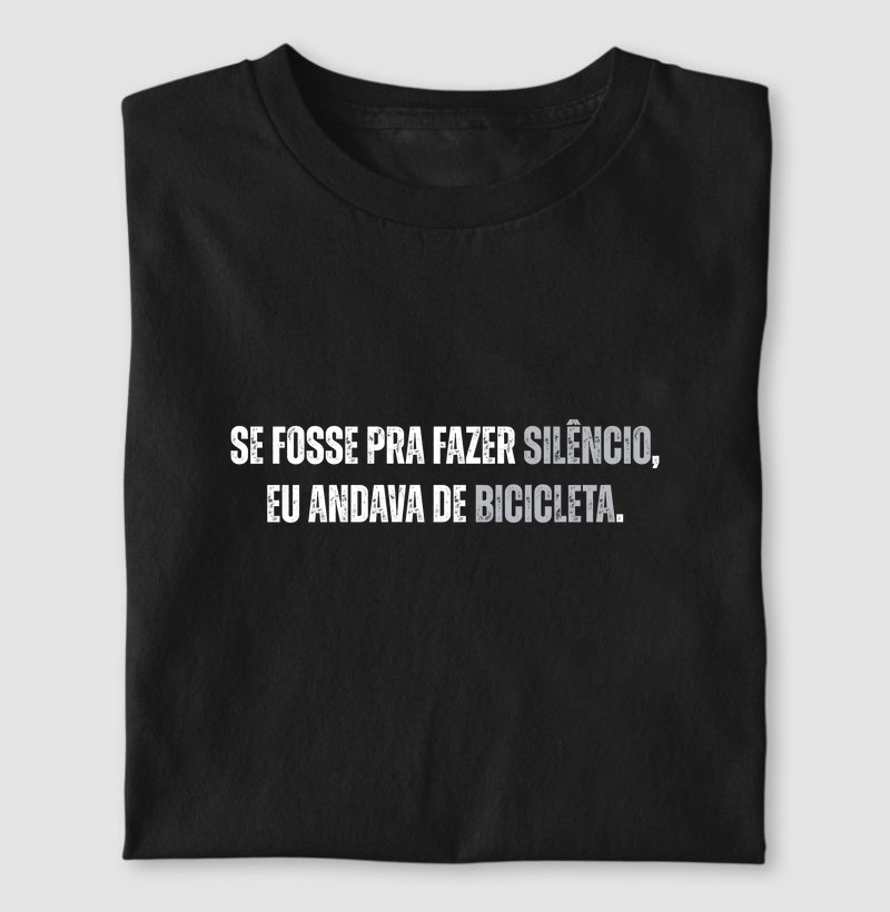 Se fosse pra fazer silêncio, eu andava de bicicleta