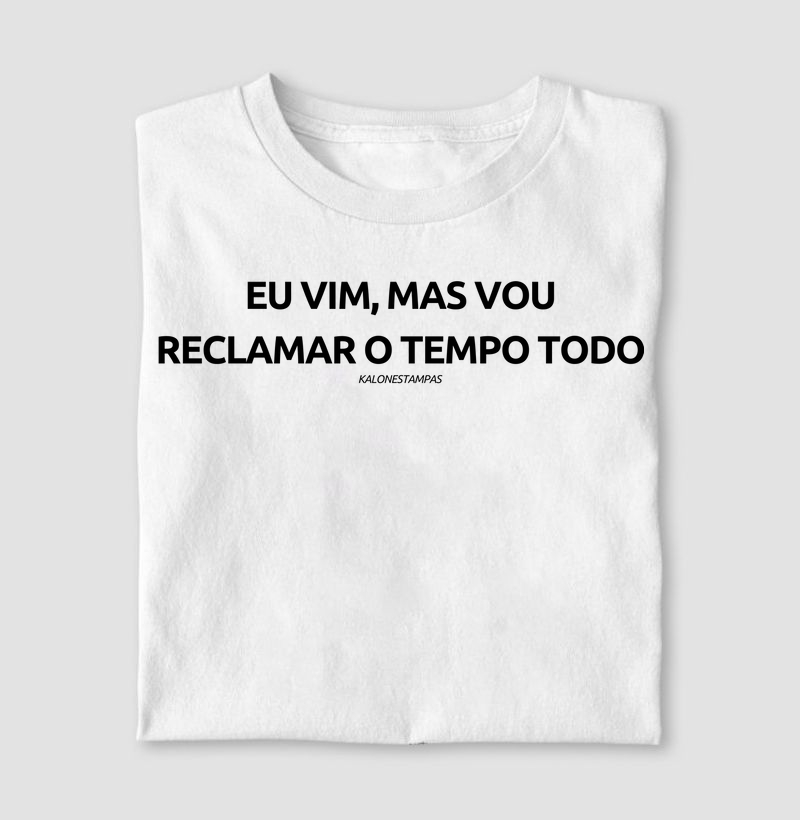 EU VIM, MAS VOU RECLAMAR O TEMPO TODO