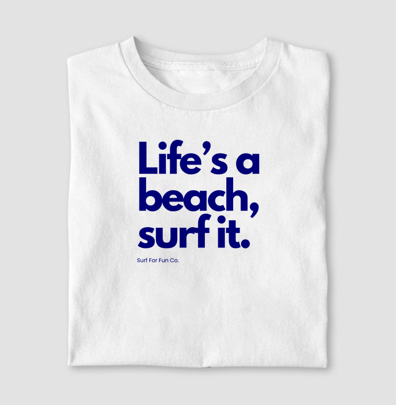 Life is a beach, surf it