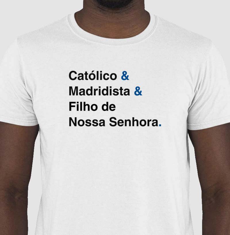 Católico e MAdridista e Filho de Nossa SEnhora