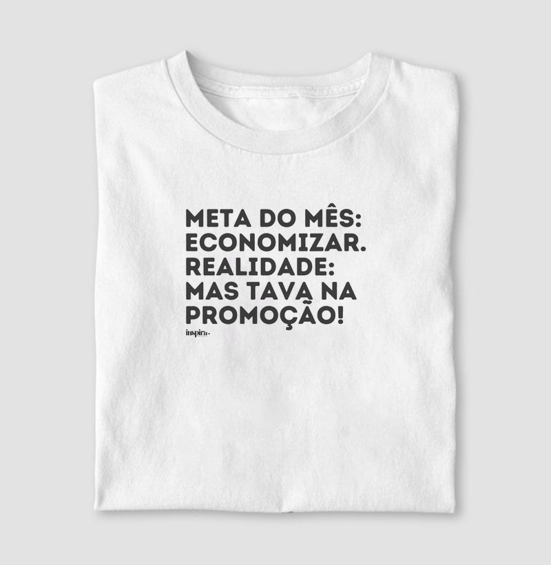 Meta do Mês: economizar. Realidade: Mas tava na promoção
