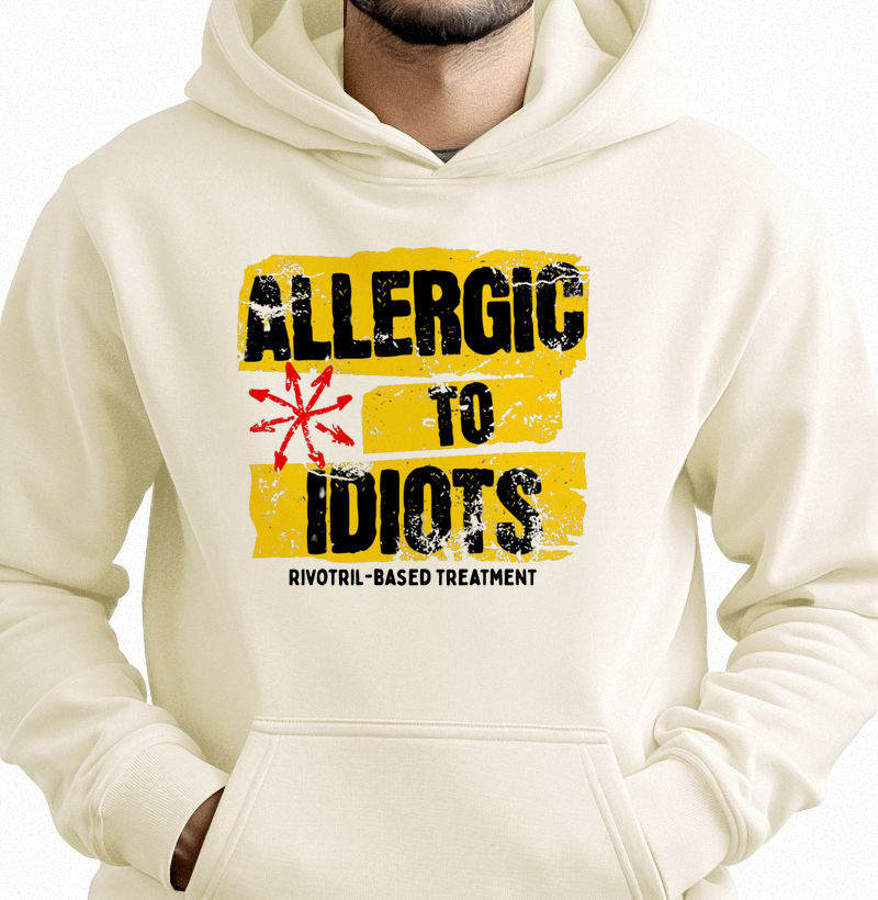 ALLERGIC TO IDIOTS