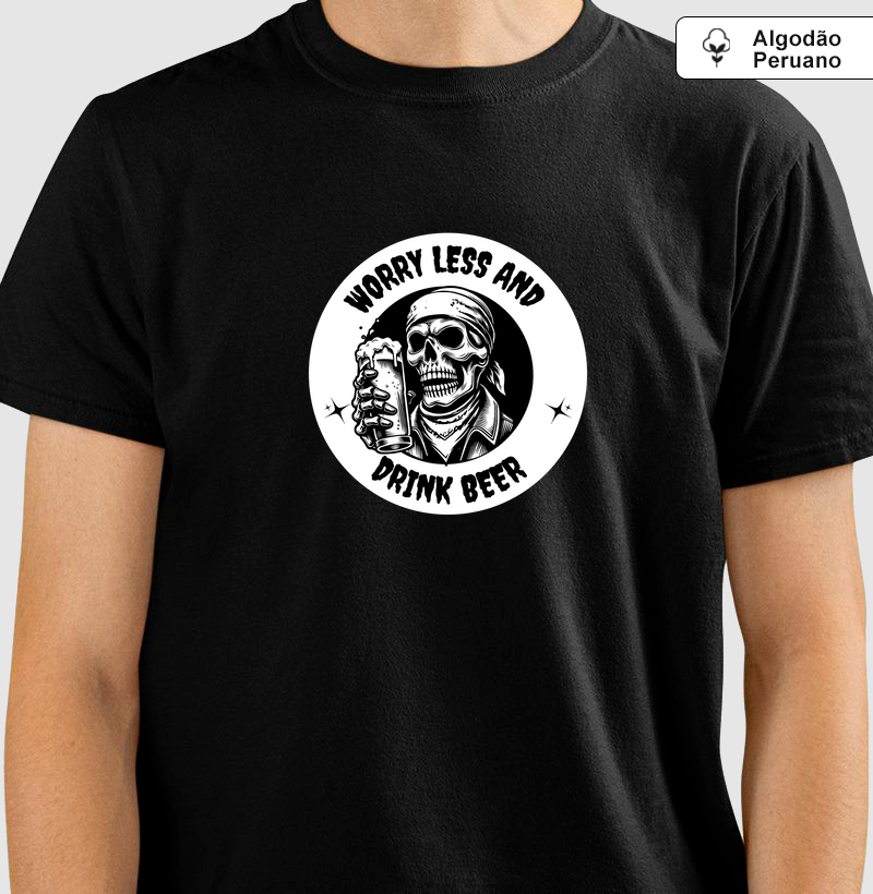 Worry Less and Drink Beer: Camiseta em Algodão Peruano - Relaxe com Estilo