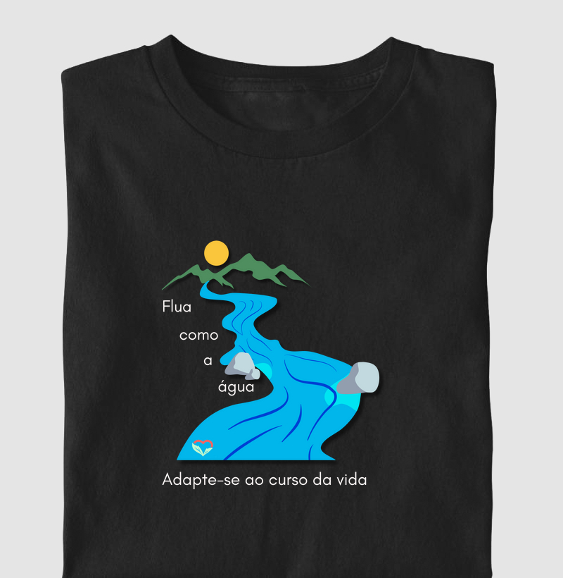 Flua como a água!! - Camiseta 
