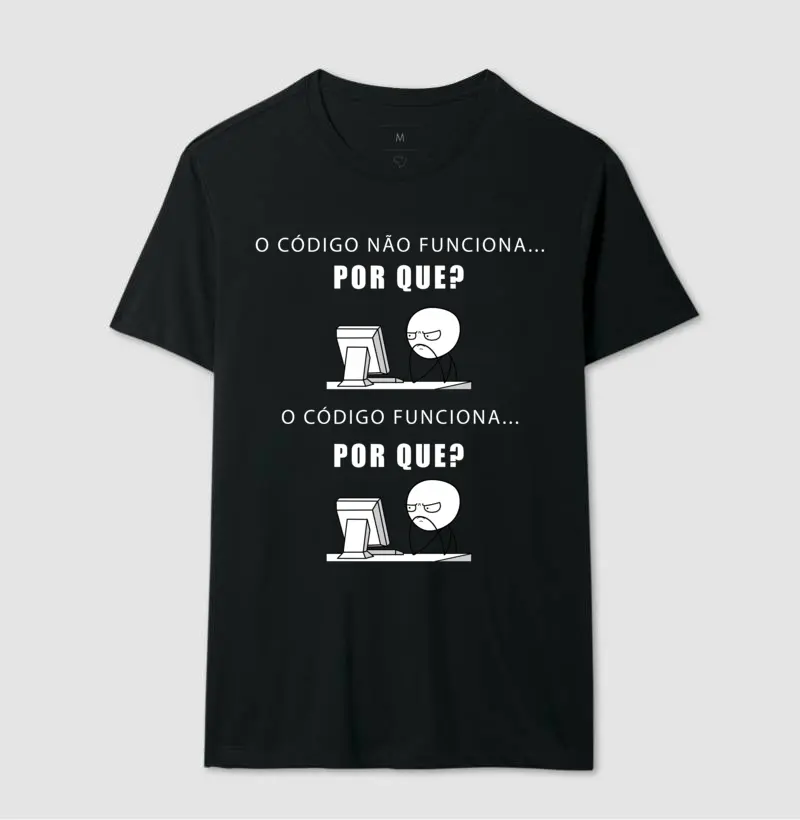 Camiseta O código não funciona...POR QUE? O código funciona...PORQUE?