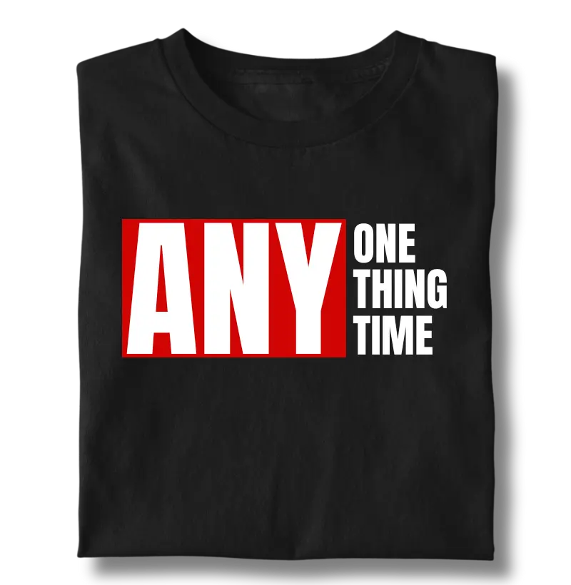 ANYONE, ANYTHING, ANYTIME