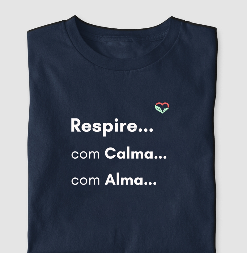 RESPIRE . . . COM CALMA. . . COM ALMA . . . 