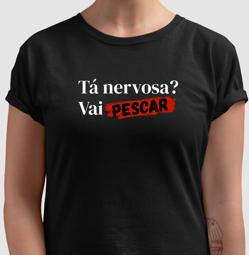 TÁ NERVOSA? VAI PESCAR