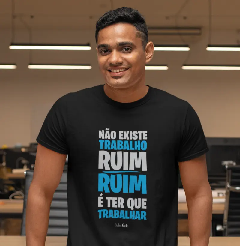 Não existe trabalho ruim, ruim é ter que trabalhar