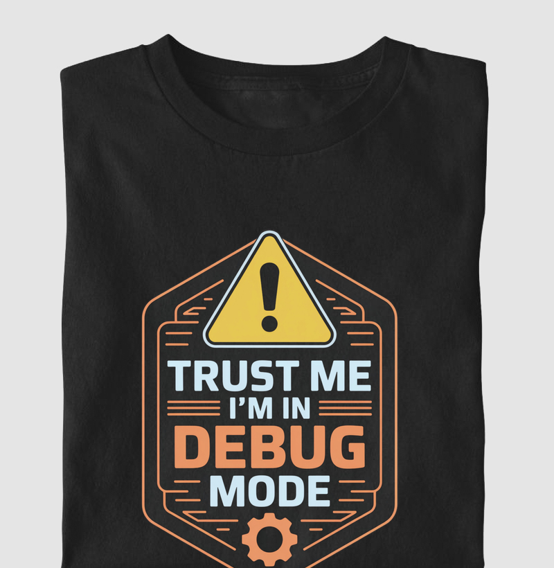 Trust me. I'm in debug mode