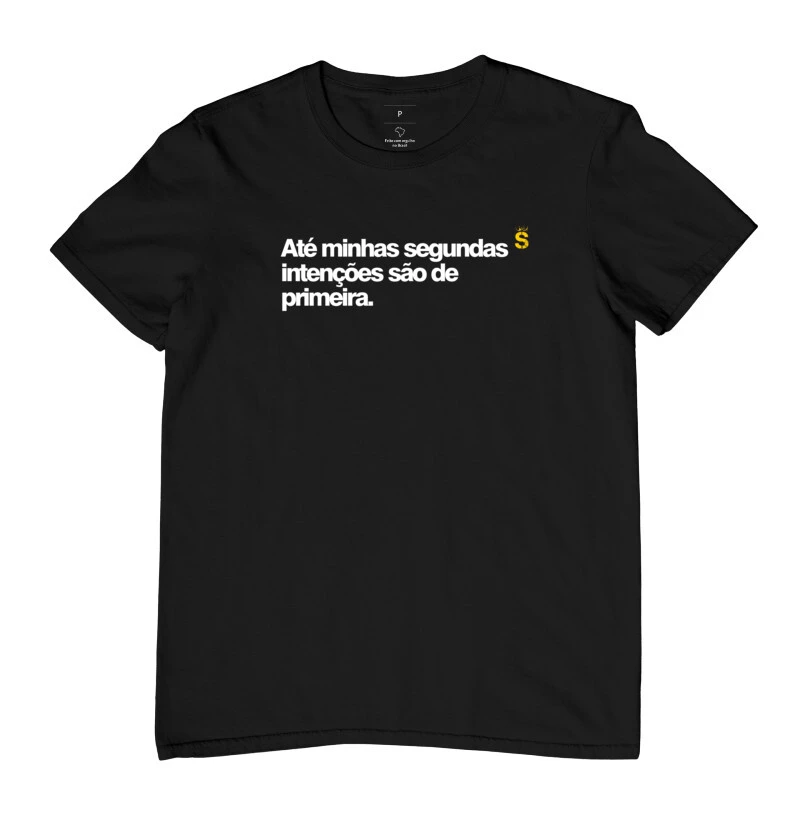 Até minhas segundas intenções são de primeira.
