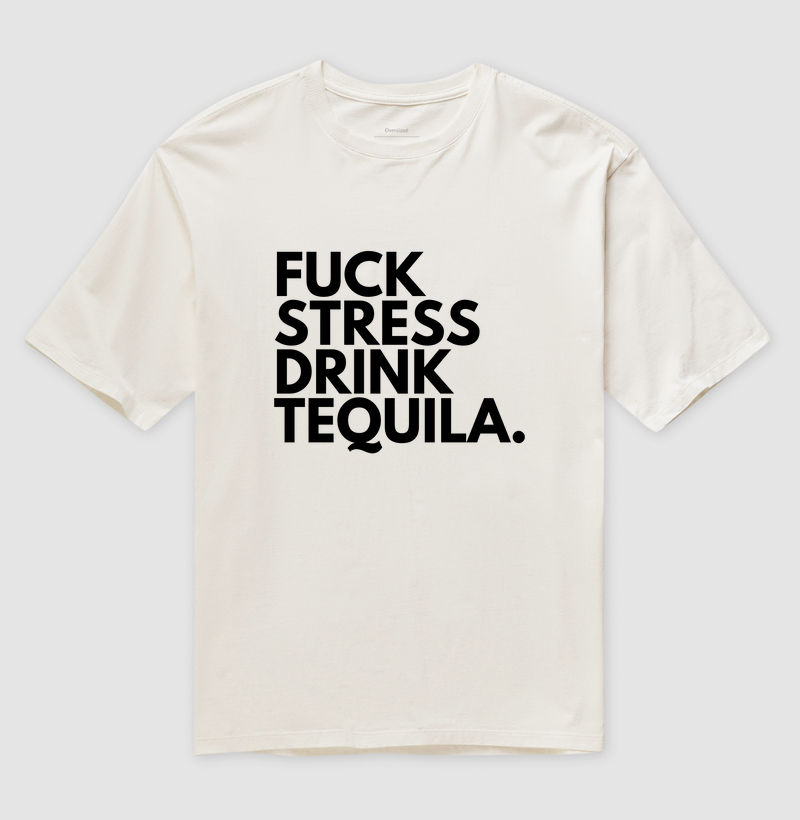 Oversized Fuck stress drink tequila