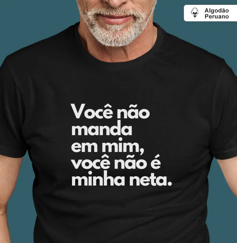 Você não manda em mim, você não é minha neta. (peruano)