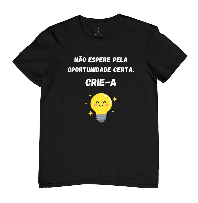 Camiseta não espere pela oportunidade certa