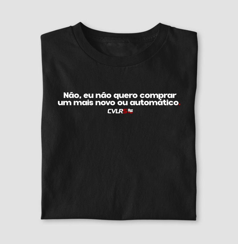 Não, eu não quero comprar um mais novo ou automático.