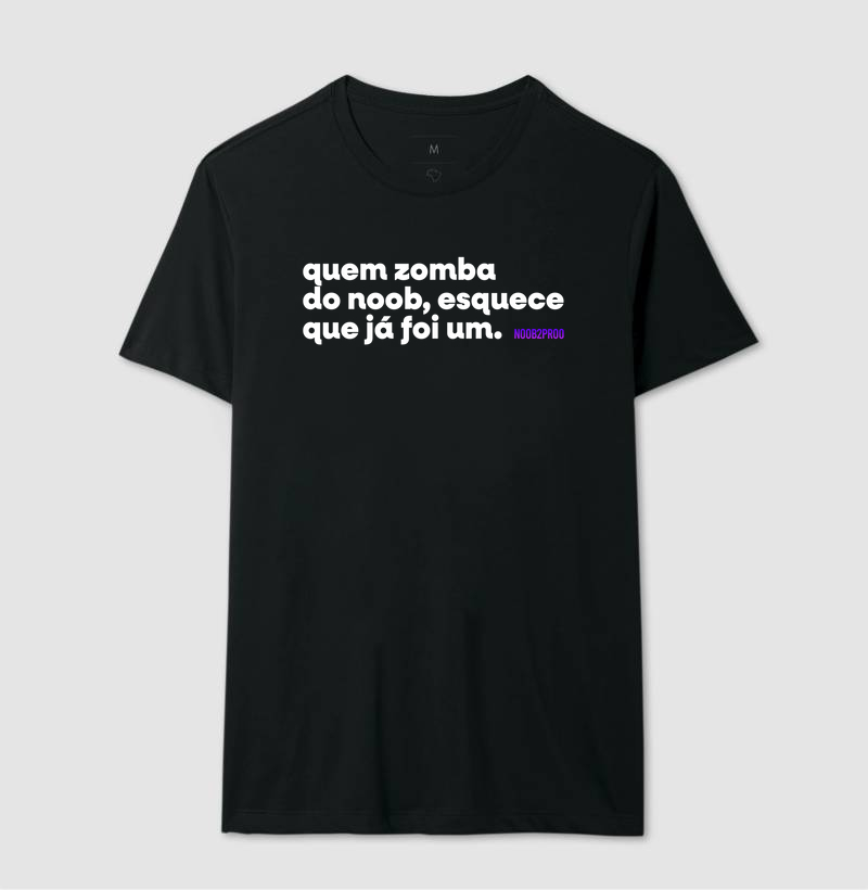 Camiseta "quem zomba do noob, esquece que ja foi um" - Respeita a jornada.