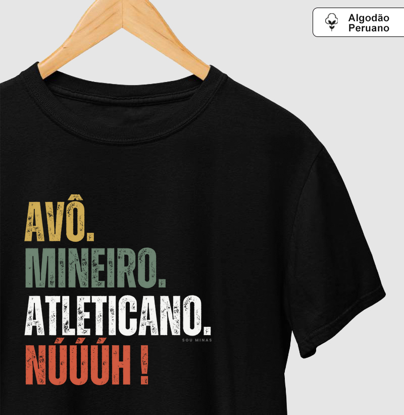 Avô. Mineiro. Atleticano. Núúúh! - 100% Algodão Peruano