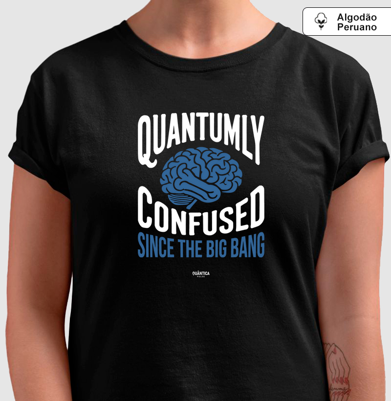 Camiseta Física Quântica em Algodão Peruano - Quantumly Confused Since the Big Bang