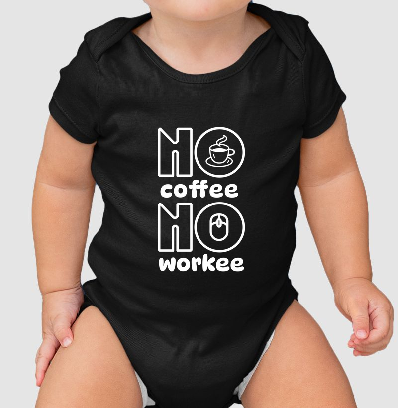 No Coffee No Workee: Body Infantil - A Camiseta para os Verdadeiros Amantes do Café