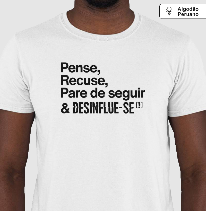 Pense, Rejeite, Pare de Seguir & DESINFLUE-SE[!]