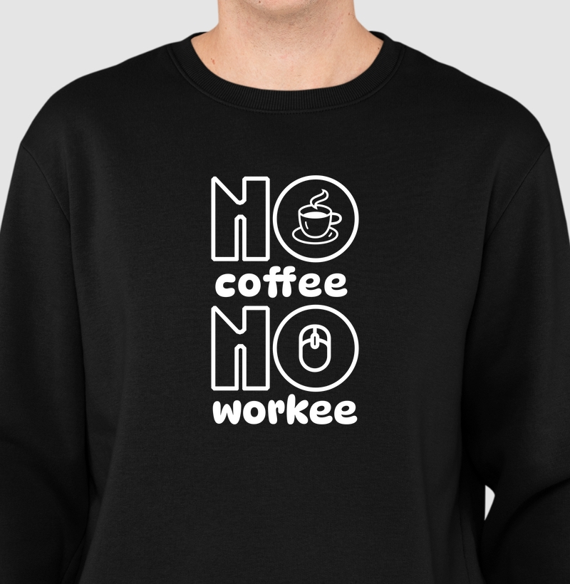 No Coffee No Workee: Moletom Slim - A Camiseta para os Verdadeiros Amantes do Café