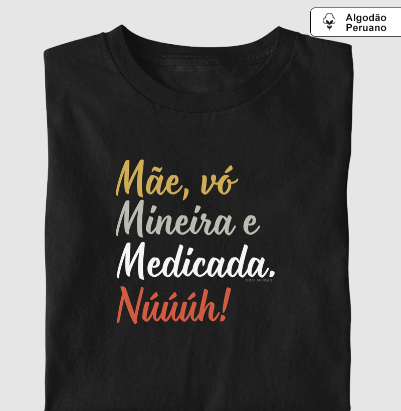 Mãe, vó, mineira e medicada. Núúúh! - Algodão Peruano