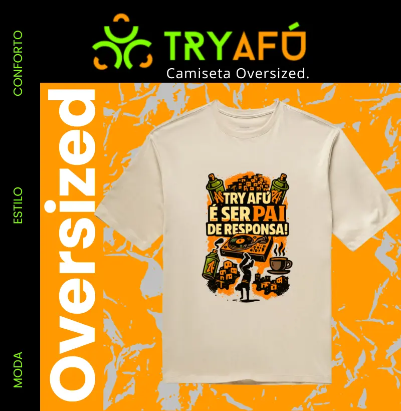 🎤Camiseta Oversized Try Afú – Estilo e respeito para o pai que vive o hip-hop.