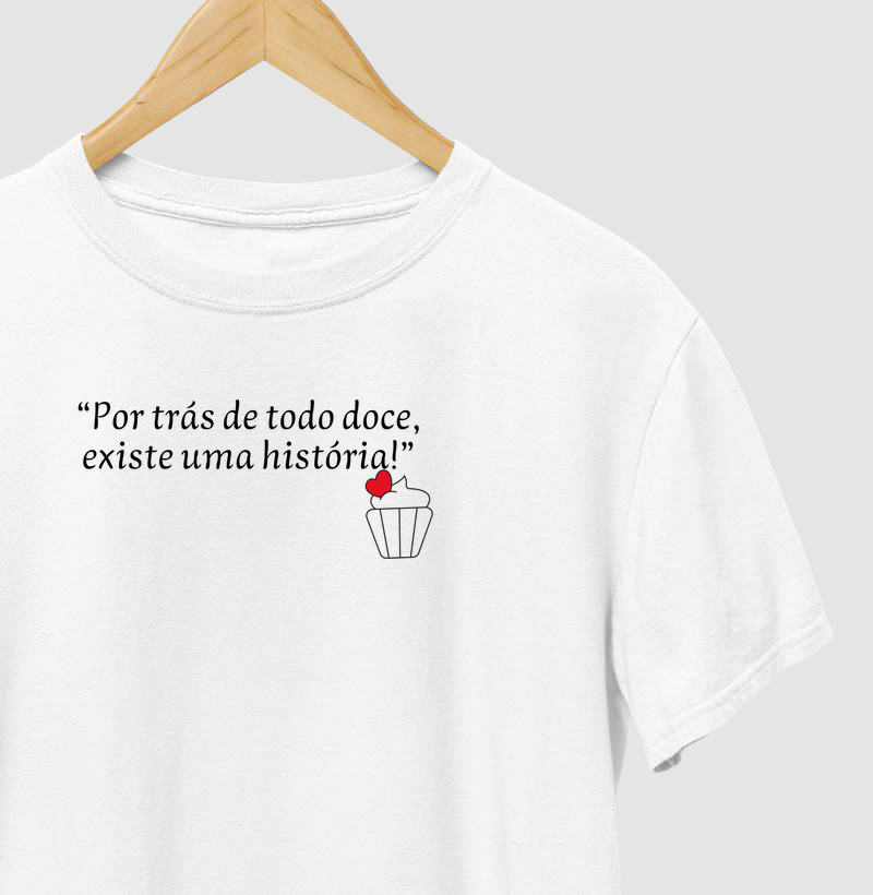 T-shirt por trás de todo doce existe uma história