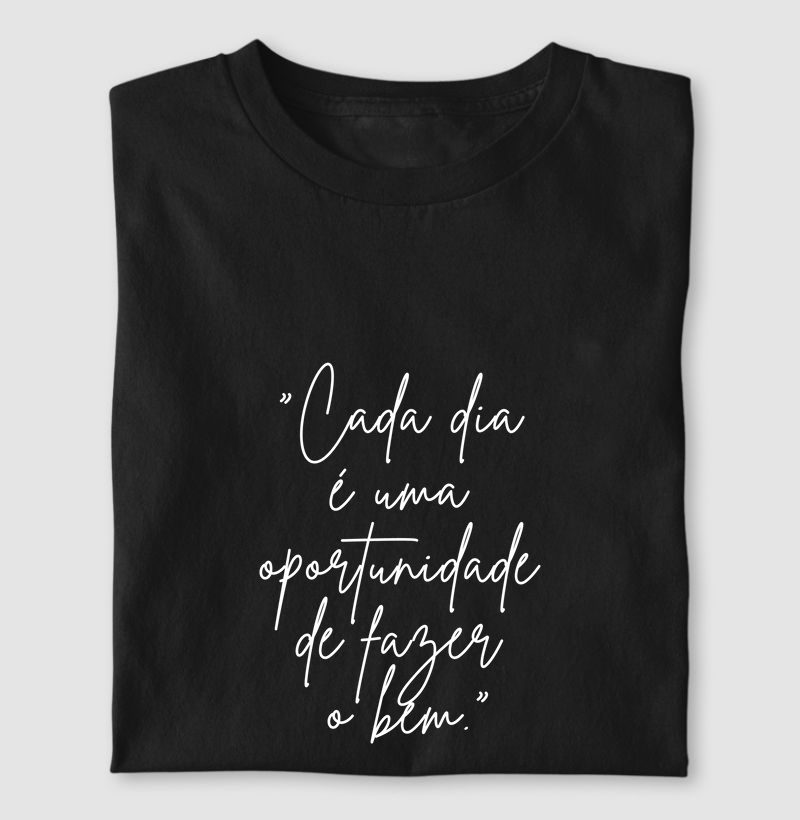 Cada dia é uma oportunidade de fazer o bem.