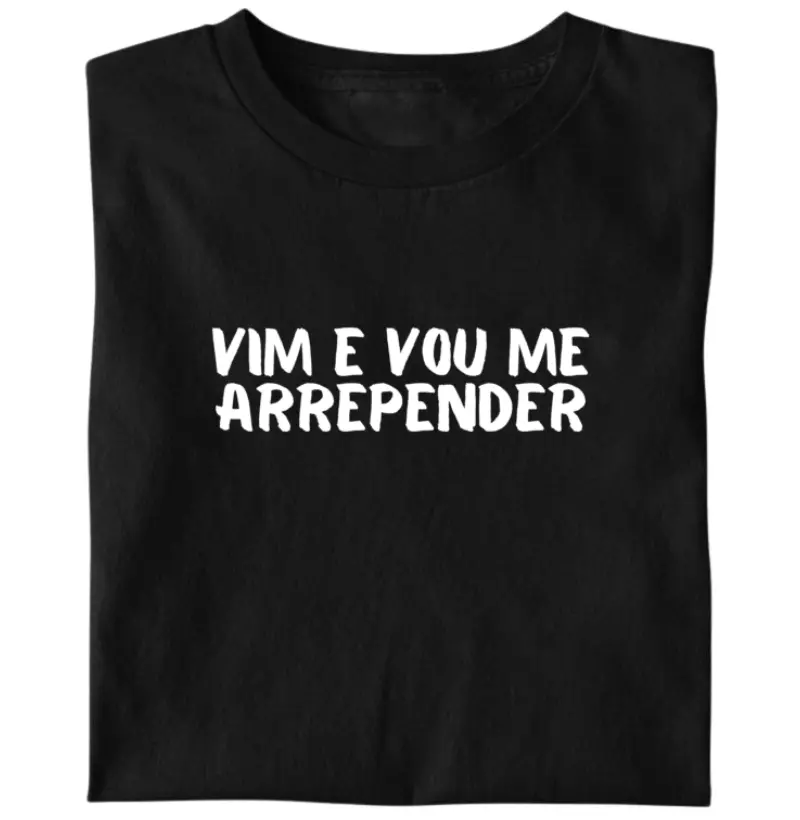 Vim e vou me arrepender