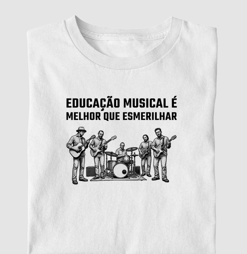 Camisa "Educação musical é melhor que esmerilhar"