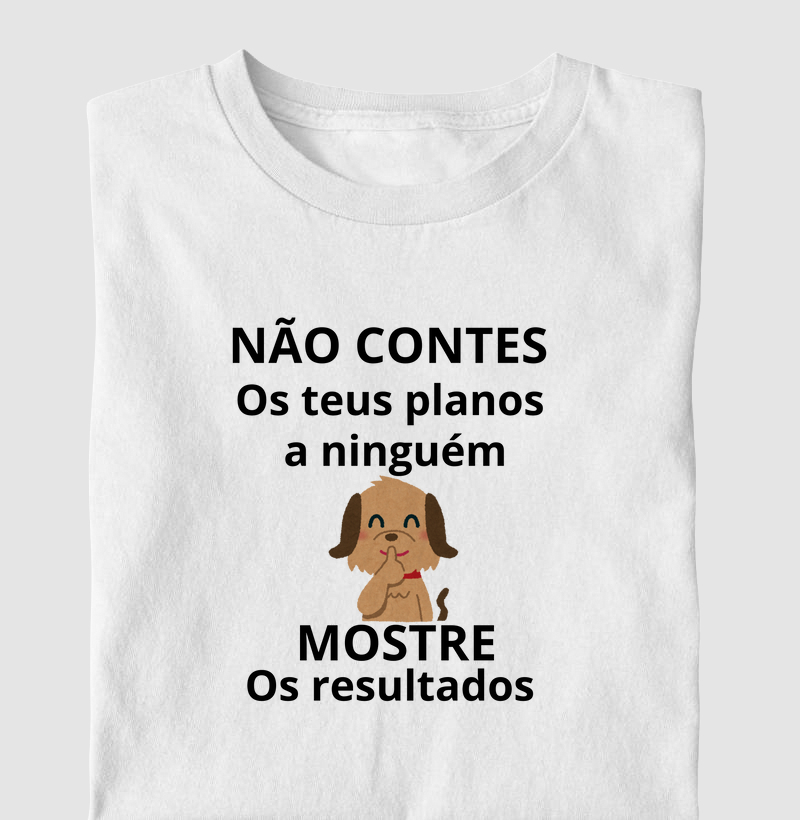 NÃO CONTES OS PLANOS A NINGUÉM MOSTRE OS RESULTADOS