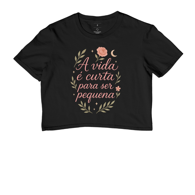Camiseta A Vida É Curta Para Ser Pequena