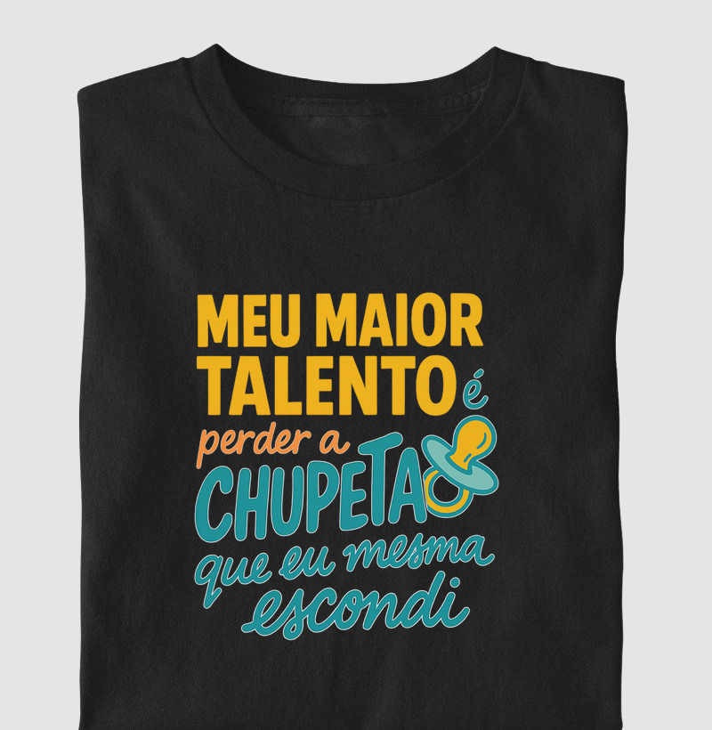 Meu maior talento é perder a chupeta que eu mesma escondi